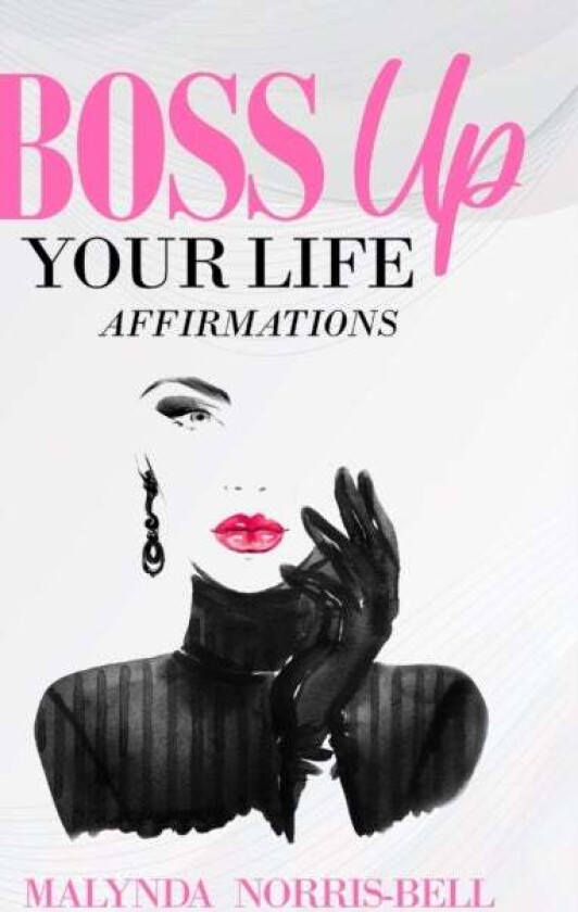 Boss Up Your Life Affirmations av Malynda Norris-Bell