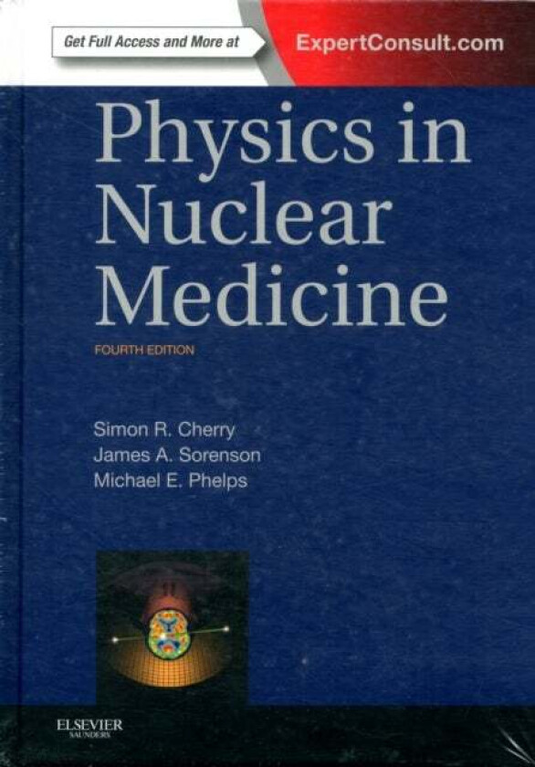 Physics in Nuclear Medicine av Simon R. (Professor Department of Biomedical Engineering University of California - Davis Davis CA) Cherry, James A. Ph
