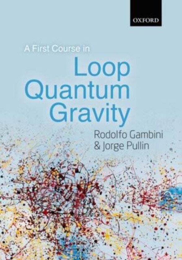 A First Course in Loop Quantum Gravity av Rodolfo (University of the Republic of Uruguay) Gambini, Jorge (Louisiana State University USA) Pullin
