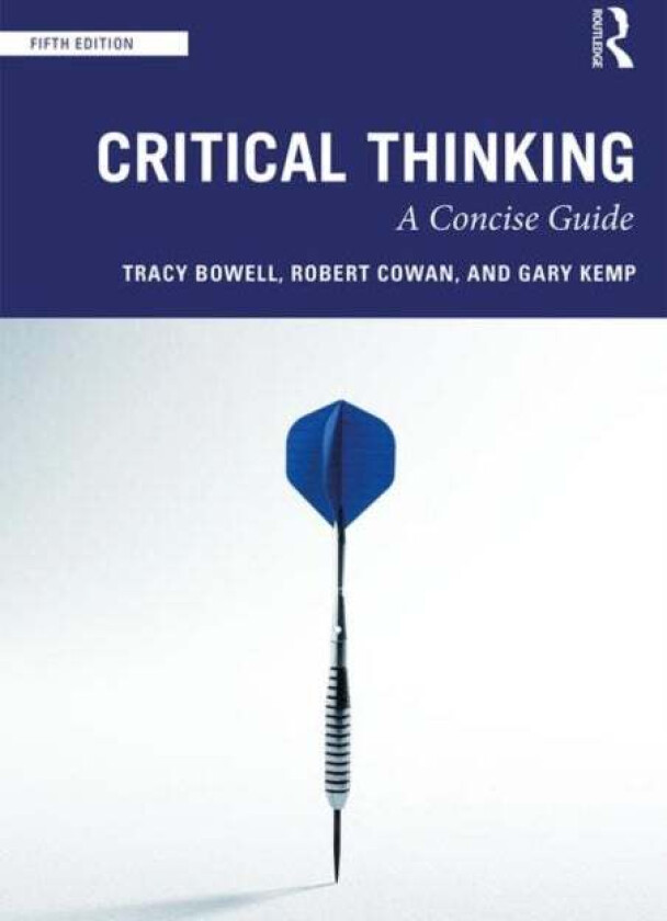 Critical Thinking av Tracy (University of Waikato New Zealand) Bowell, Robert Cowan, Gary (University of Glasgow UK) Kemp