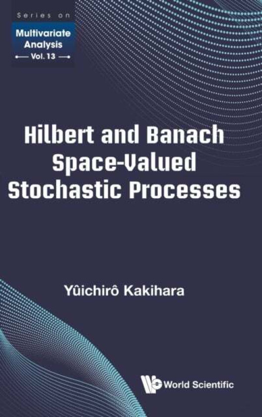 Hilbert And Banach Space-valued Stochastic Processes av Yuichiro (California State Univ San Bernardino Usa) Kakihara