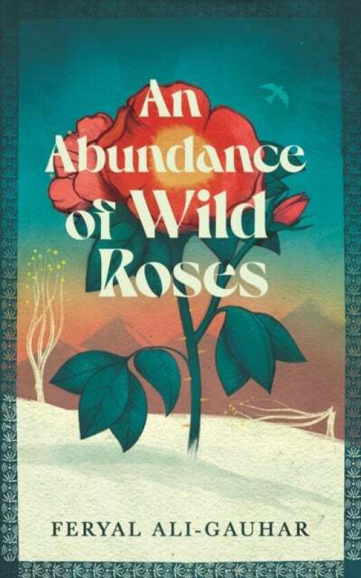 An Abundance of Wild Roses av Feryal Ali-Gauhar