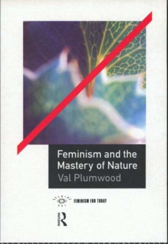 Feminism and the Mastery of Nature av Val Plumwood
