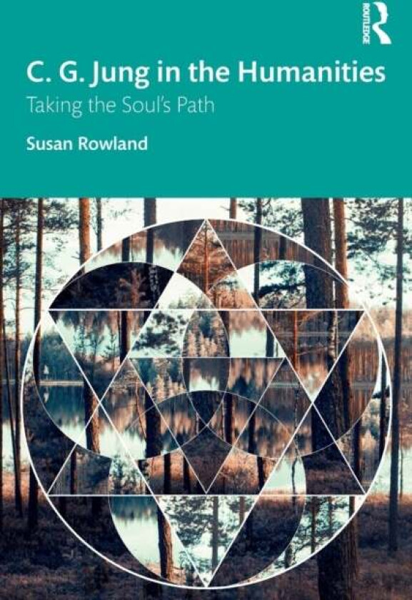 C. G. Jung in the Humanities av Susan (Pacifica Graduate Institute California USA) Rowland
