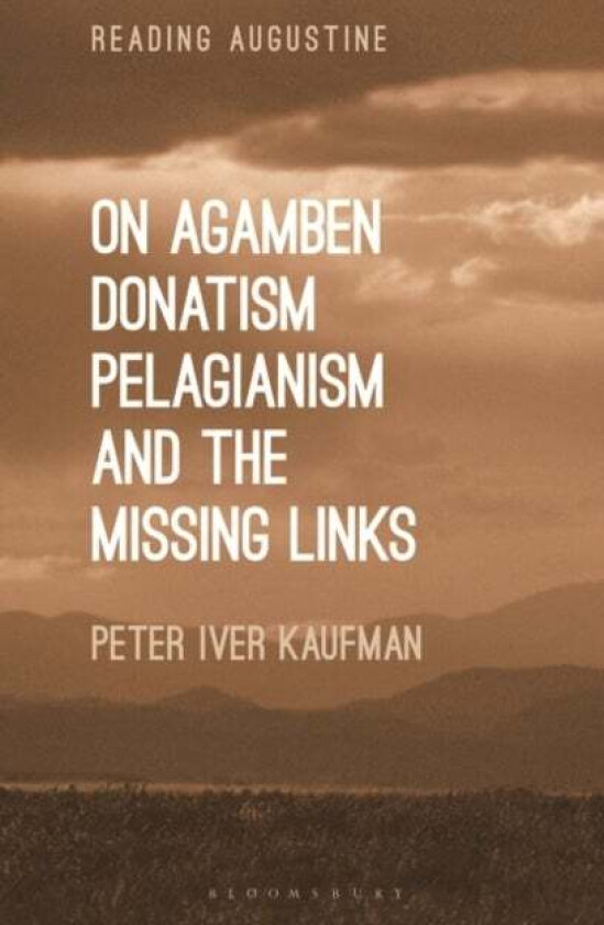 On Agamben, Donatism, Pelagianism, and the Missing Links av Dr Peter Iver Kaufman
