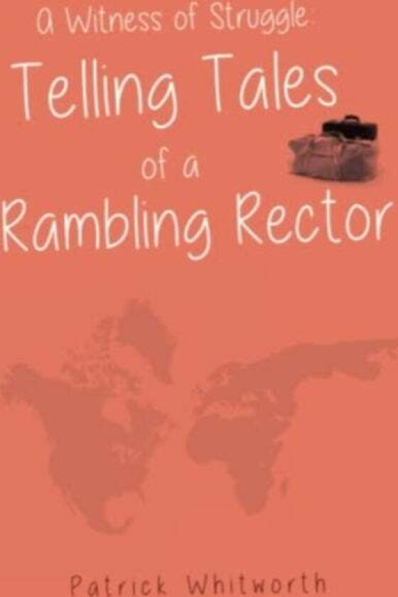 A Witness of Struggle: Telling Tales of a Rambling Rector av Patrick Whitworth