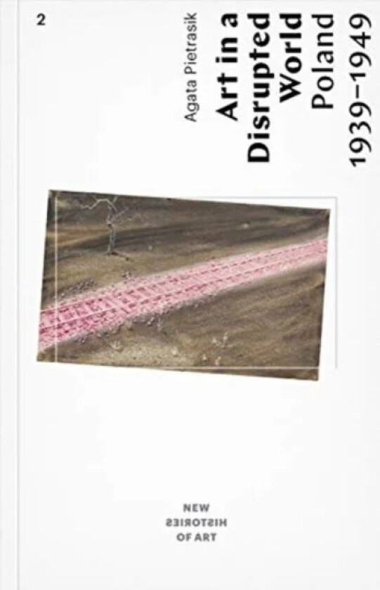 Art in a Disrupted World - Poland 1939-1949 av Agata Pietrasik