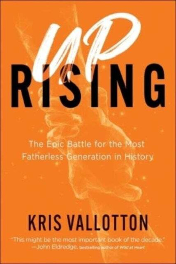 The Epic Battle for the Most Fatherless Generation in History av Kris Vallotton