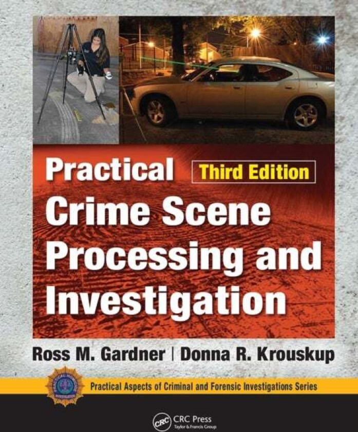 Practical Crime Scene Processing and Investigation, Third Edition av Ross M. Gardner, Donna Krouskup