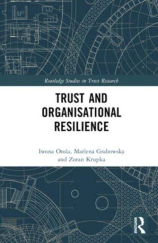 Trust and Organizational Resilience av Iwona Otola, Marlena Grabowska, Zoran Krupka