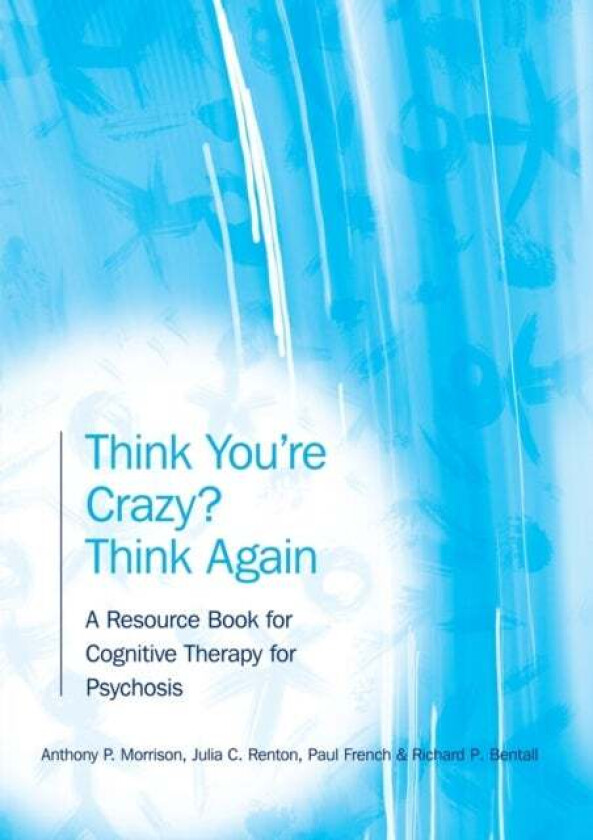 Think You're Crazy? Think Again av Anthony P. (University of Manchester UK) Morrison, Julia (Bedfordshire and Luton Partnership Trust UK) Renton,