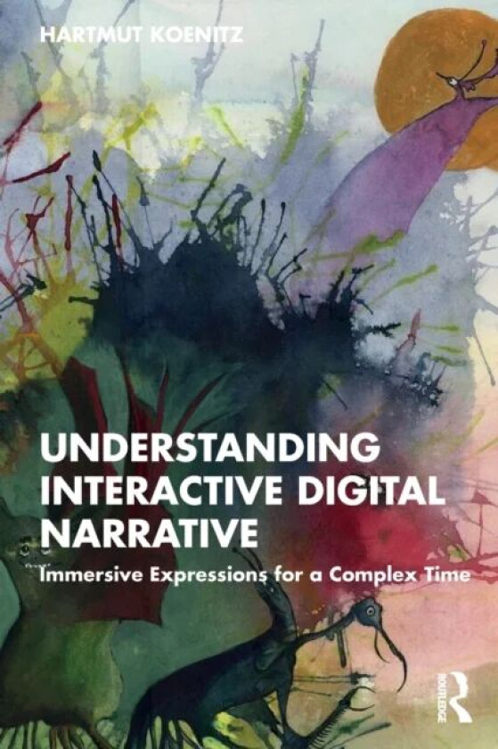 Understanding Interactive Digital Narrative av Hartmut (HKU University of the Arts Utrecht Netherlands) Koenitz