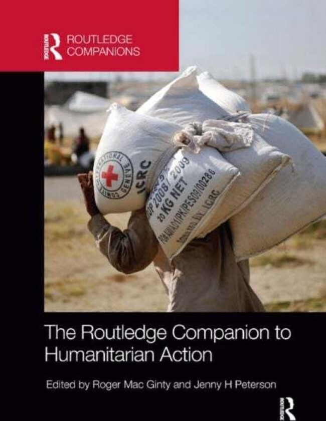 The Routledge Companion to Humanitarian Action av Roger (University of Manchester UK) Mac Ginty, Jenny H Peterson