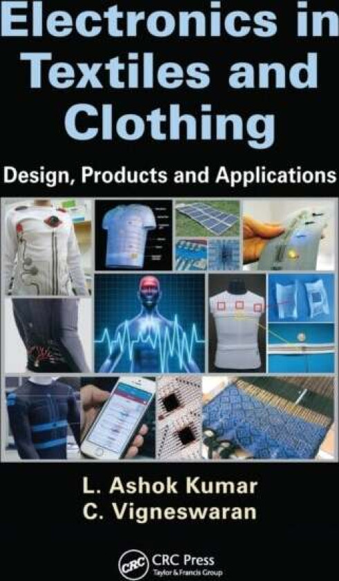 Electronics in Textiles and Clothing av L. Ashok (PSG College of Technology India) Kumar, C. Vigneswaran