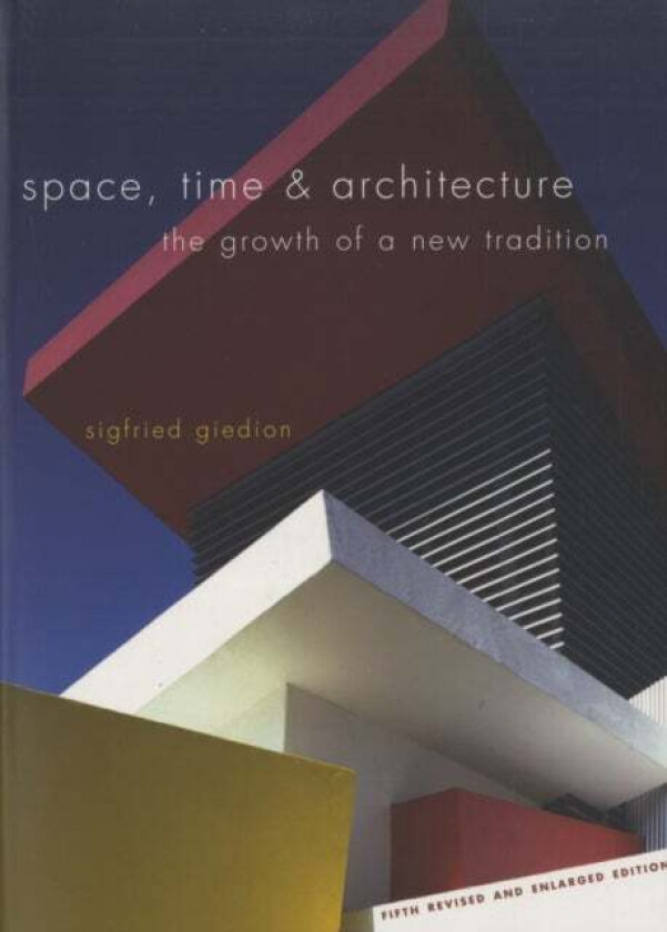 Space, Time and Architecture av Sigfried Giedion