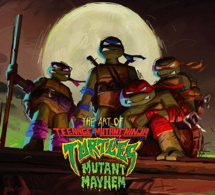 The Art of Teenage Mutant Ninja Turtles: Mutant Mayhem av Jim Sorenson
