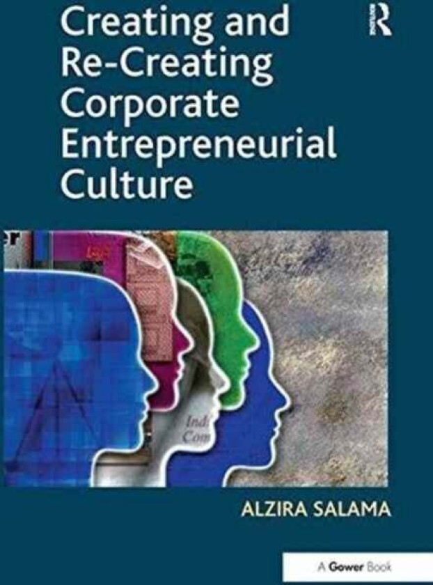 Creating and Re-Creating Corporate Entrepreneurial Culture av Alzira Salama
