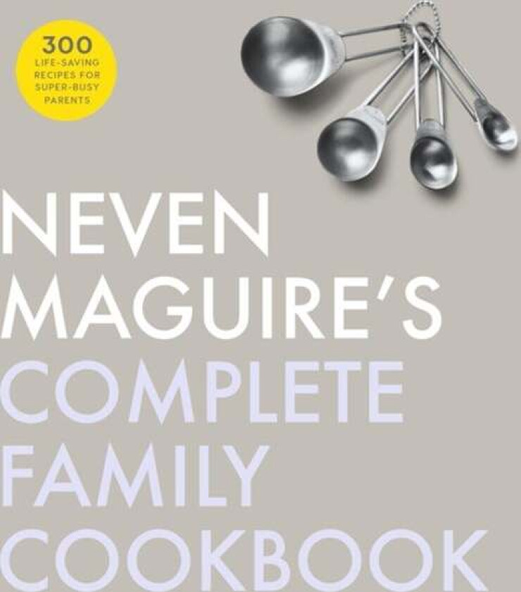 Neven Maguire's Complete Family Cookbook av Neven Maguire