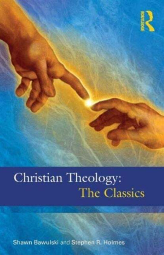 Christian Theology: The Classics av Stephen R Holmes, Shawn Bawulski