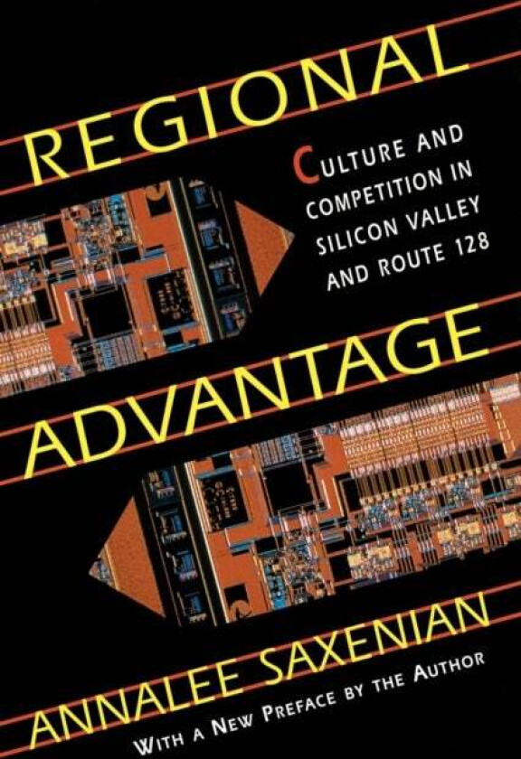 Regional Advantage av AnnaLee Saxenian