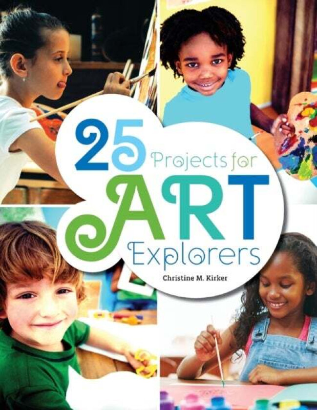 25 Projects for Art Explorers av Christine Kirker