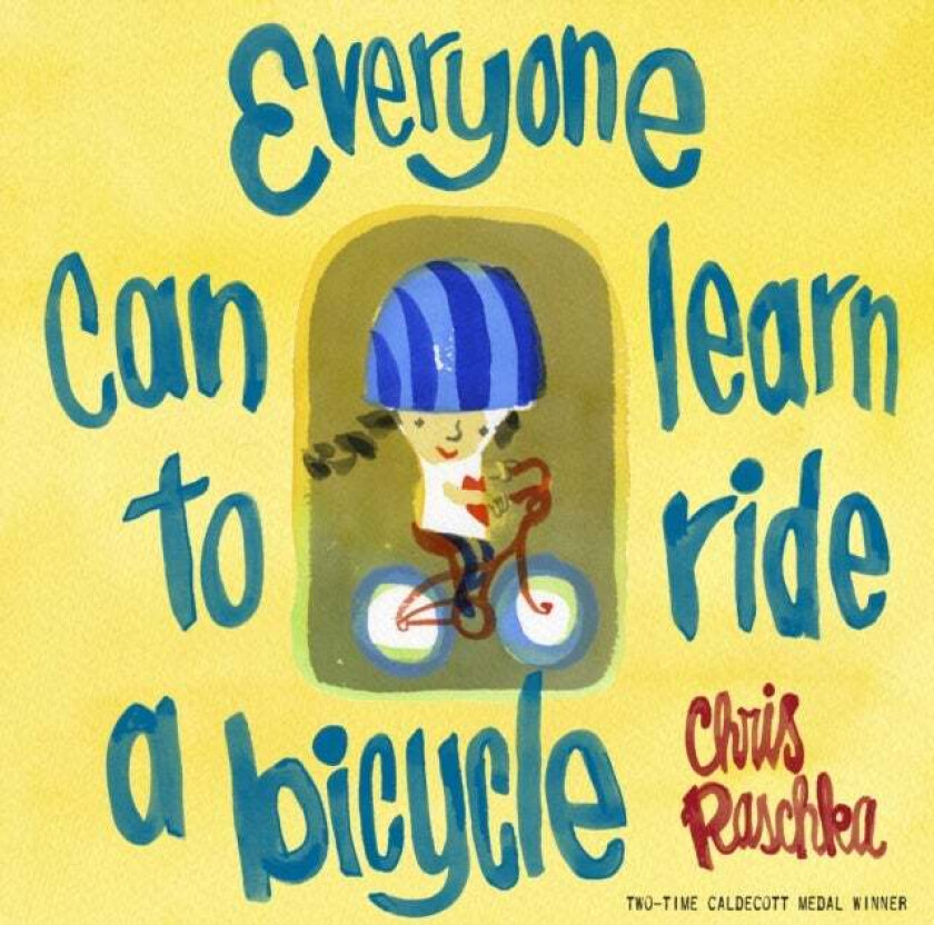 Everyone Can Learn to Ride a Bicycle av Chris Raschka