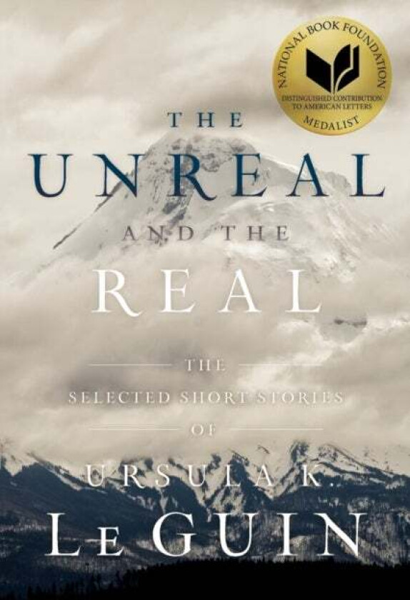 The Unreal and the Real av Ursula K. Le Guin