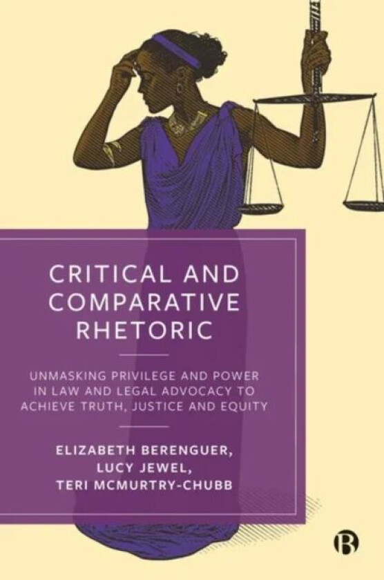 Critical and Comparative Rhetoric av Elizabeth (Stetson University College of Law) Berenguer, Lucy (University of Tennessee College of Law) Jewel, Ter