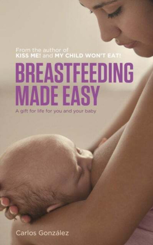 Breastfeeding Made Easy av Carlos Gonzalez