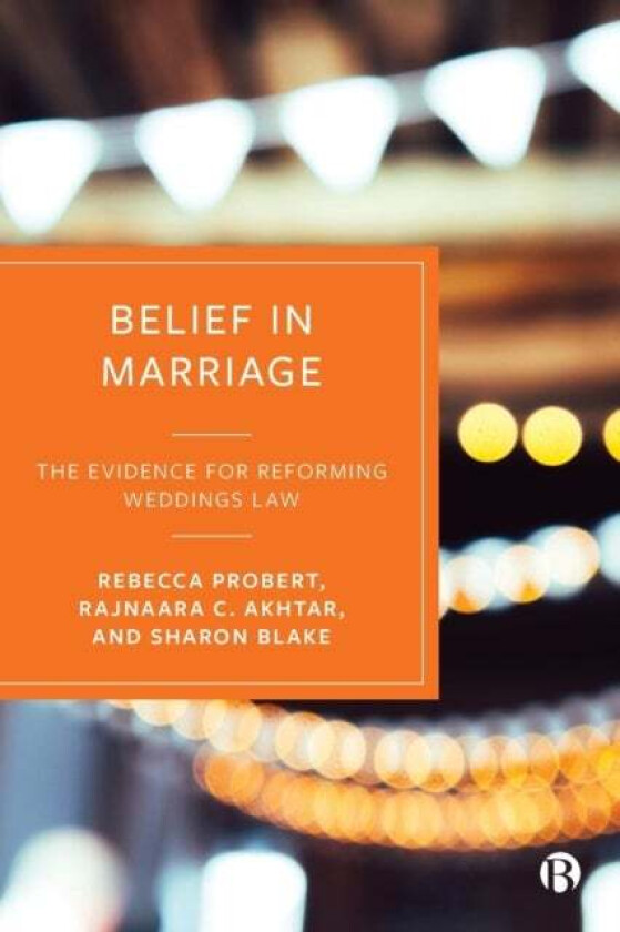 Belief in Marriage av Rebecca (University of Exeter) Probert, Rajnaara (new: Warwick University old: De Montfort University) Akhtar, Sharon (Universit