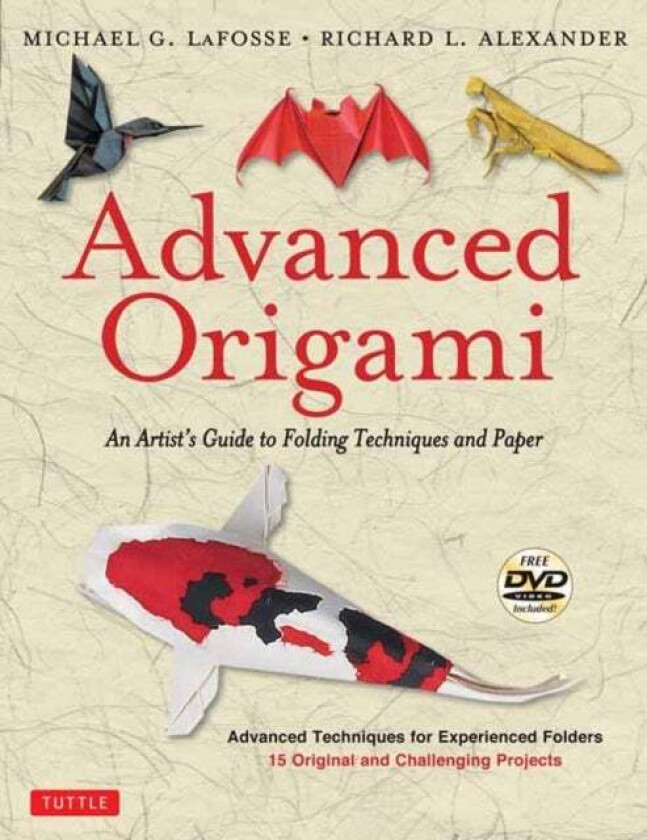 Advanced Origami av Michael G. LaFosse, Richard L. Alexander