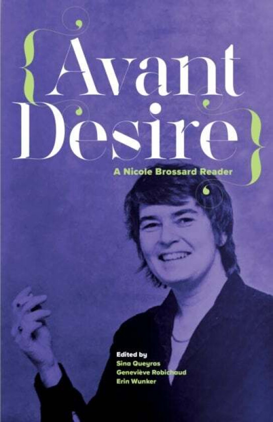 Avant Desire: A Nicole Brossard Reader av Brossard