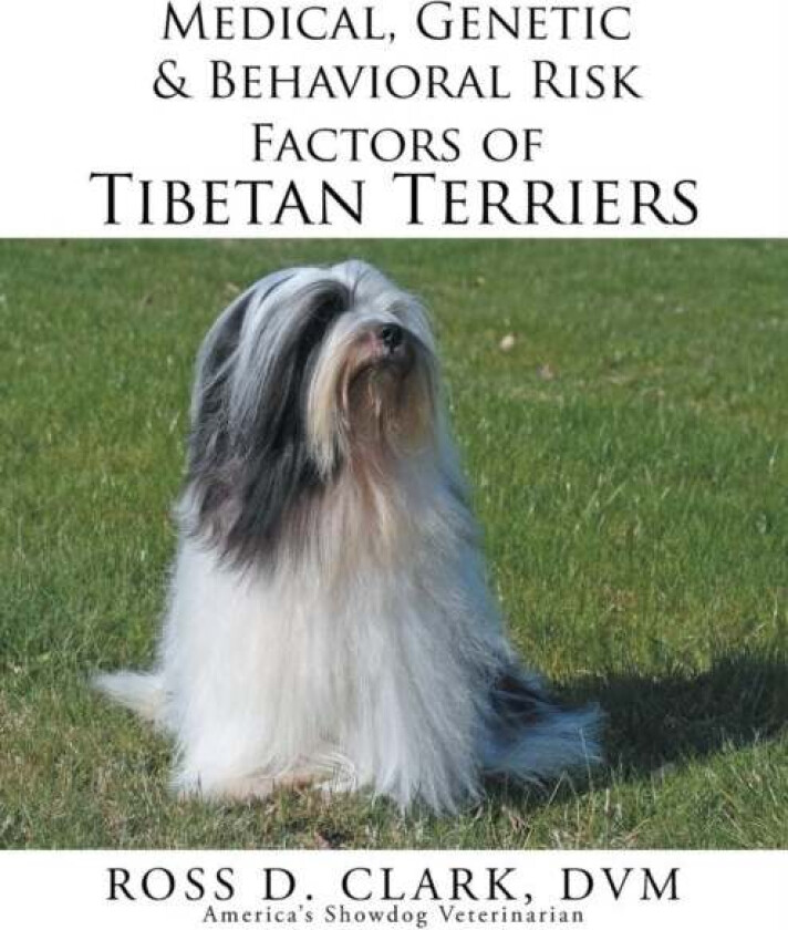Medical, Genetic & Behavioral Risk Factors of Tibetan Terriers av DVM Ross D Clark