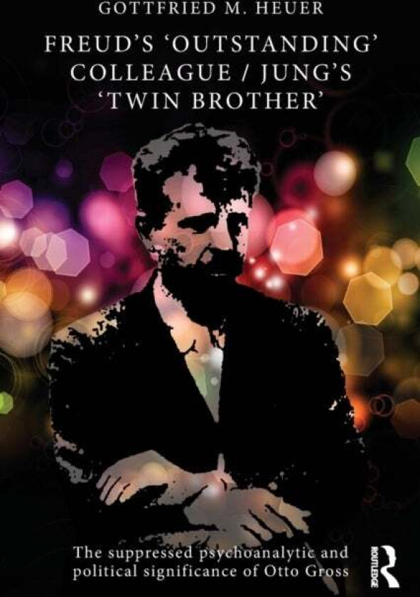 Freud's 'Outstanding' Colleague/Jung's 'Twin Brother' av Gottfried M. Heuer