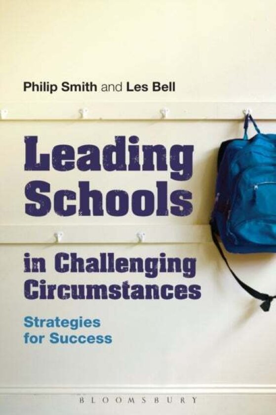Leading Schools in Challenging Circumstances av Philip Smith, Professor Les Bell