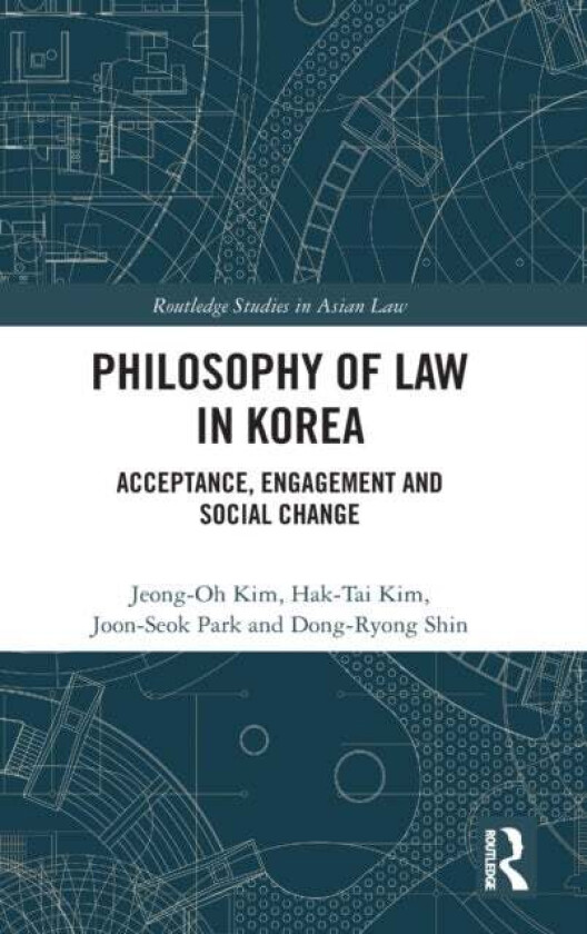 Philosophy of Law in Korea av Jeong-Oh (Yonsei Law School) Kim, Hak Tai (Hankuk University of Foreign Studies) Kim, Joon-Seok (Jeonbuk National Univer