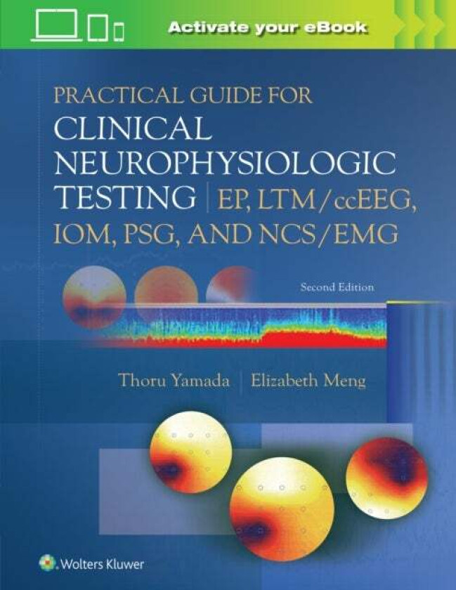 Practical Guide for Clinical Neurophysiologic Testing: EP, LTM/ccEEG, IOM, PSG, and NCS/EMG av Thoru Yamada, Elizabeth Meng