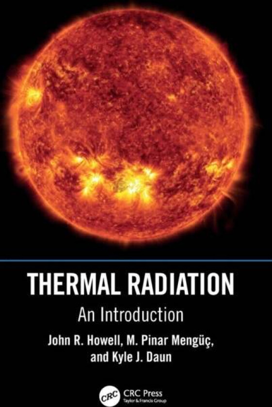Thermal Radiation av John R. (The University of Texas at Austin USA) Howell, M. Pinar (OEzyegin University Istanbul Turkey) Menguc, Kyle J. Daun