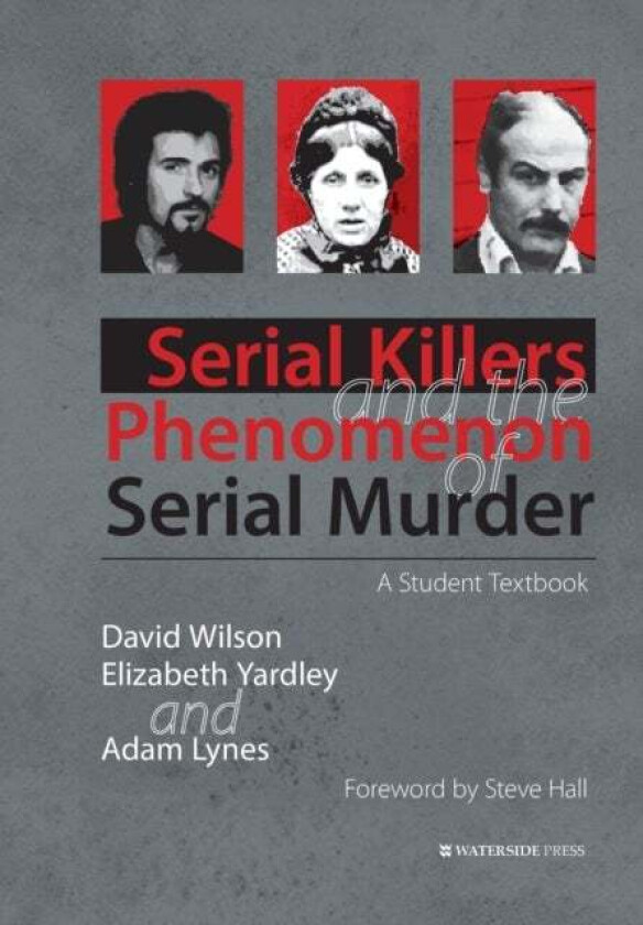 Serial Killers and the Phenomenon of Serial Murder av David Wilson, Elizabeth Yardley, Adam Lynes
