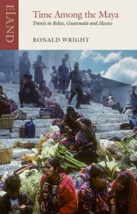 Time Among the Maya av Ronald Wright, Pico Iyer