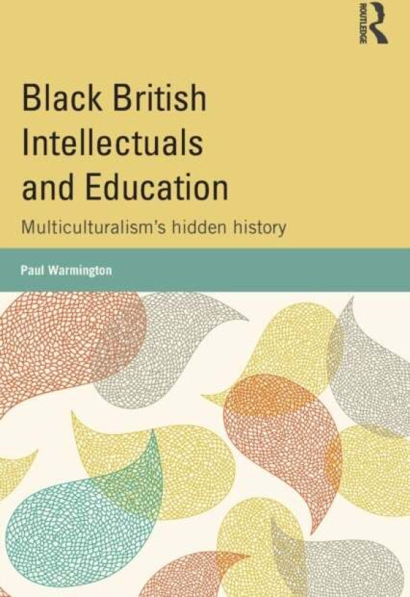 Black British Intellectuals and Education av Paul Warmington