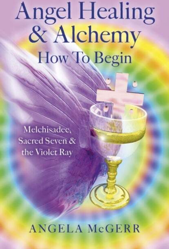 Angel Healing & Alchemy - How to Begin av Angela McGerr