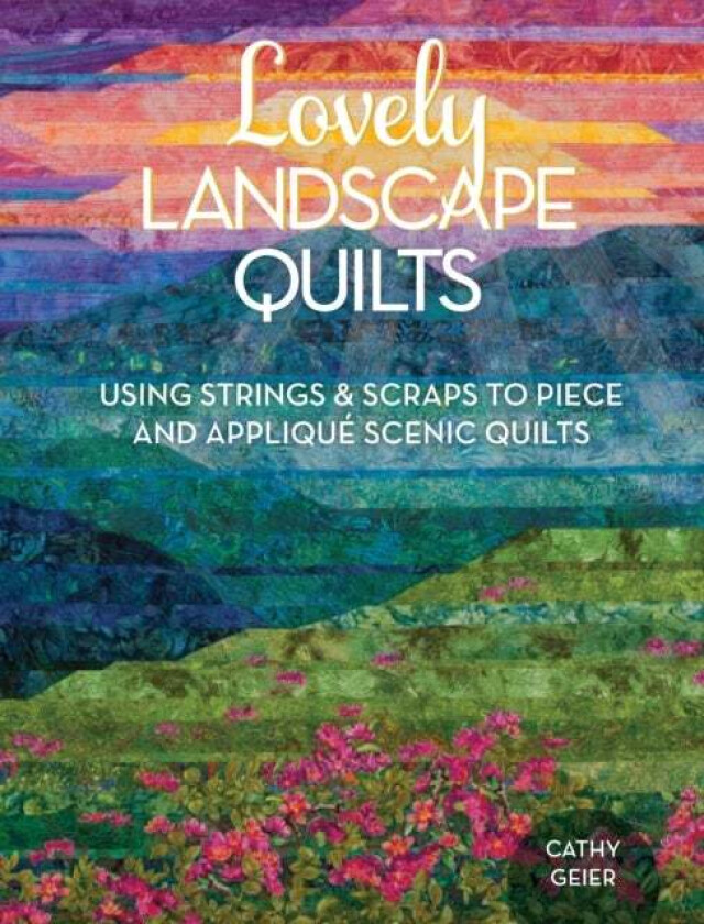 Lovely Landscape Quilts av Cathy Geier