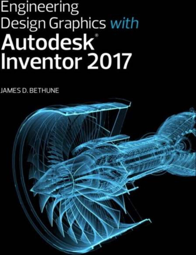 Engineering Design Graphics with Autodesk Inventor 2017 av James Bethune