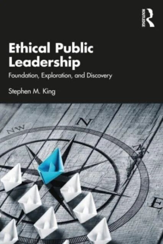 Ethical Public Leadership av Stephen M. (Regent University USA) King