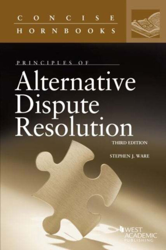 Principles of Alternative Dispute Resolution av Stephen J. Ware