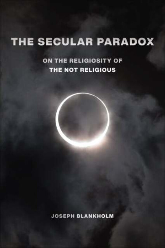 The Secular Paradox av Joseph Blankholm