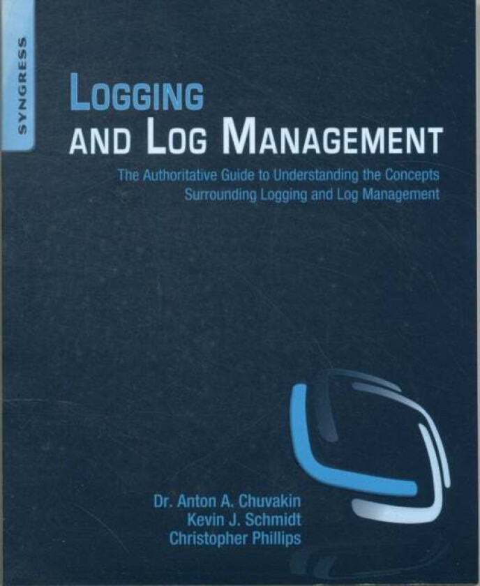Logging and Log Management av Anton (is a recognized security expert in the field of log management and PCI DSS compliance.) Chuvakin, Kevin (is a tea