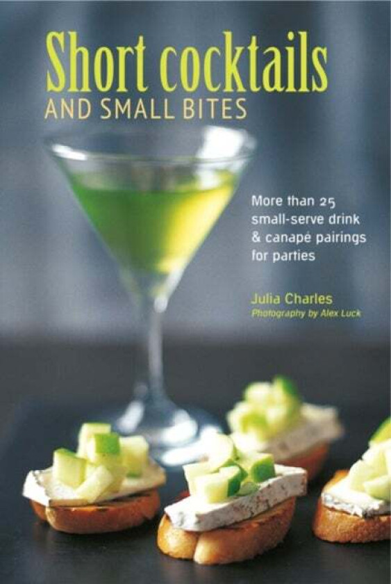 Short Cocktails & Small Bites av Julia Charles