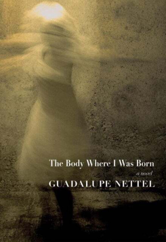 The Body Where I Was Born av Guadalupe Nettel